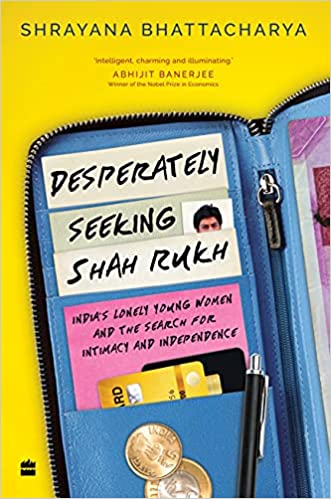 “Desperately Seeking Shah Rukh”: Shrayana Bhattacharya’s book tells the story of how women have experienced post-liberalization India “Desperately Seeking Shah Rukh”: Shrayana Bhattacharya’s book tells the story of how women have experienced post-liberalization India - Book House - indusdispatch.in