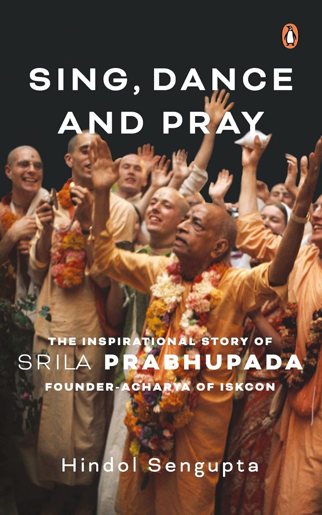 “Sing, Dance and Pray”: This book presents the inspirational story of Srila Prabhupada, the founder of ISKCON “Sing, Dance and Pray”: This book presents the inspirational story of Srila Prabhupada, the founder of ISKCON - Book House - indusdispatch.in