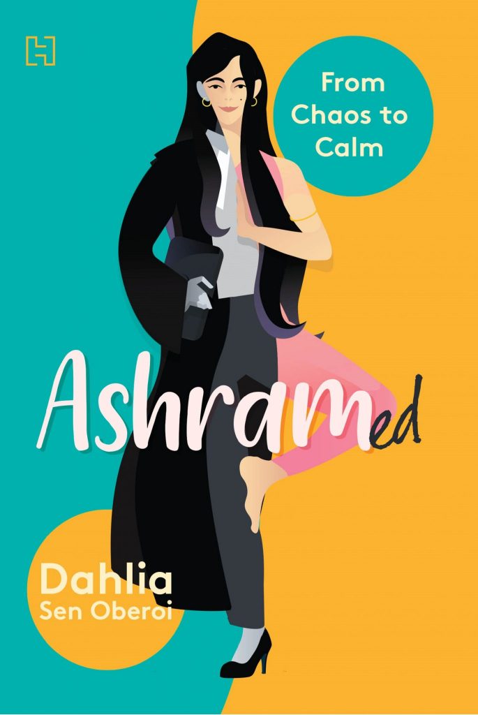 “Ashramed”: This book chronicles Dahlia Sen Oberoi’s month-long transformational sojourn in an ashram - Book House - indusdispatch.in
