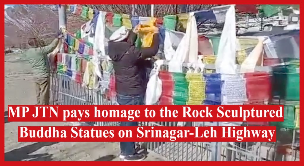 MP JTN pays homage to the Rock Sculptured Buddha Statues on Srinagar-Leh Highway